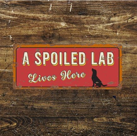 A spoiled Lab Lives Here - Metal Wall Sign