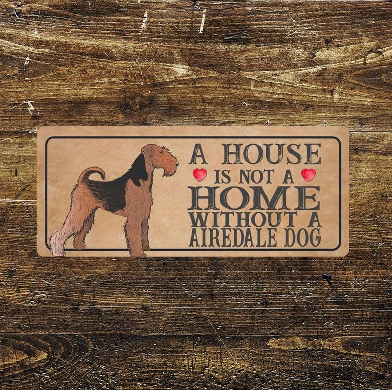 airedale Dog Metal Sign Plaque - A House Is Not a ome without a
