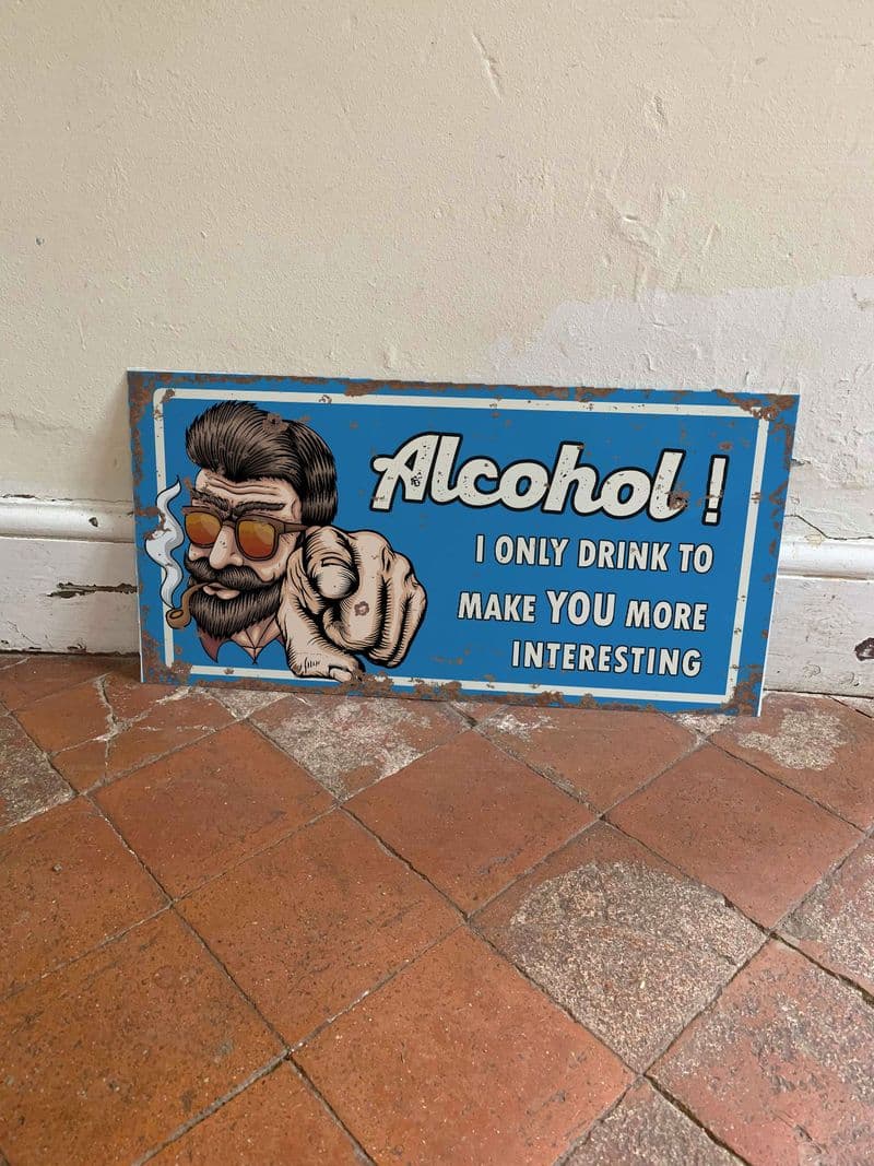 Alcohol - I Only Drink To Make You More Interesting - Metal Vintage Wall Sign