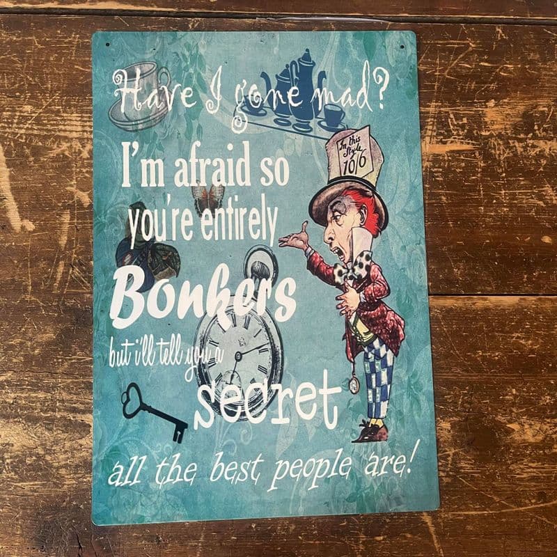 Alice in wonderland , Have I Gone Mad , Entirely Bonkers - Metal Wall Sign
