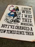 Alice in wonderland , I knew who i was, but i've changed - Metal Advertising Wall Sign