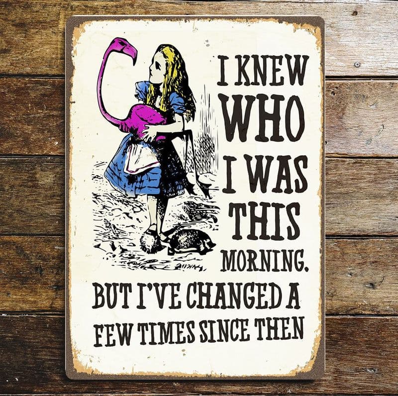 Alice in wonderland , I knew who i was, but i've changed - Metal Advertising Wall Sign