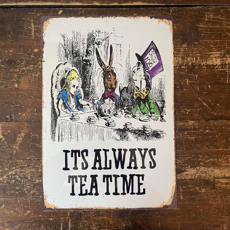 Alice in wonderland , It's Always Tea Time - Metal Advertising Wall Sign