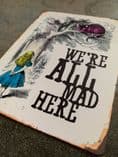 Alice in wonderland , We're All Mad Here - Metal Advertising Wall Sign