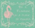 Be A Flamingo in a Flock Of Pigeons - Metal Humour Wall Sign
