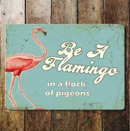 Be A Flamingo in a Flock Of Pigeons - Metal Humour Wall Sign (1)