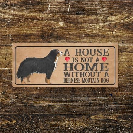 bernese moutain dog Dog Metal Sign Plaque - A House Is Not a ome without a