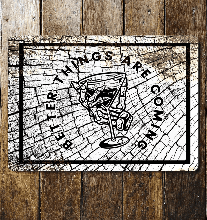 Better Thing Are To Come - Cocktail Skeleton - Metal Sign Plaque