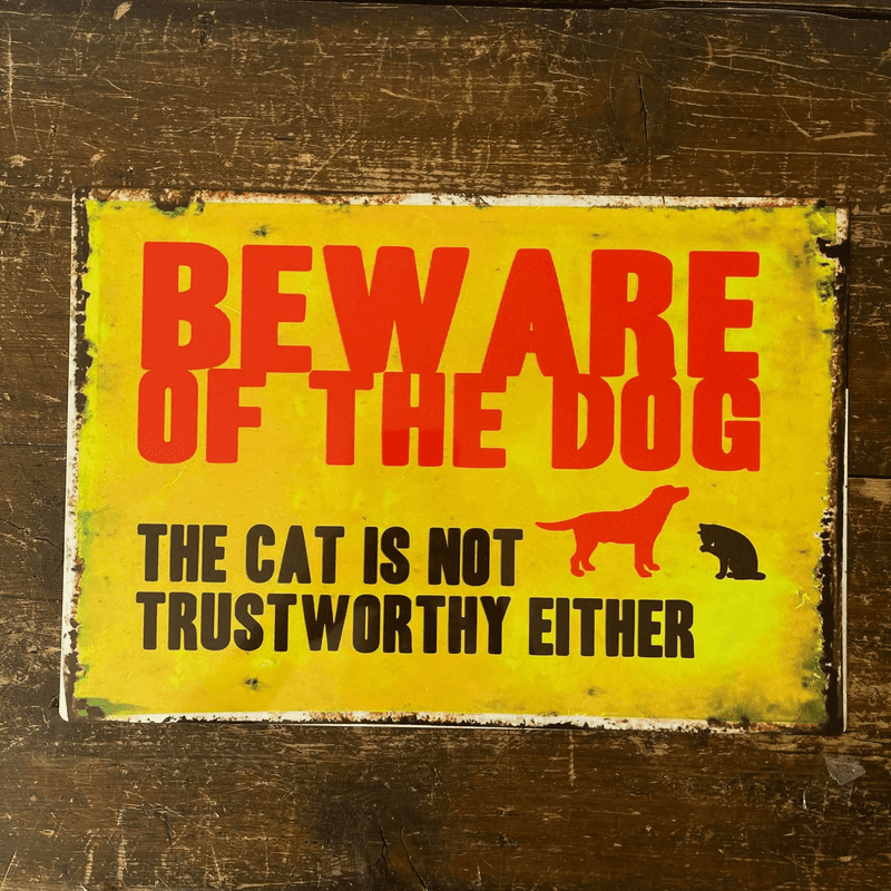 Beware Of The Dog The Cat Is Not Trust Worthy Either - Metal Advertising Wall Sign
