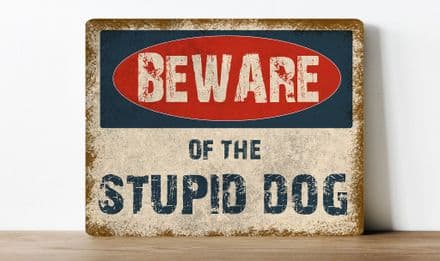 Beware of the grumpy stupid dog, humour information Metal Wall Sign