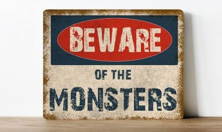Beware of the Monsters, humour information Metal Wall Sign