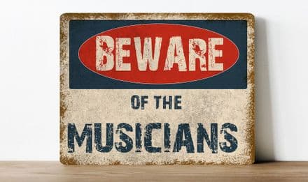 Beware of the Musicians, humour information Metal Wall Sign