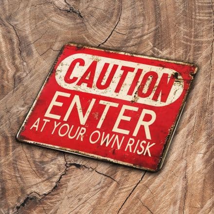 Caution Enter At Your Own Risk - Metal Vintage Wall Sign