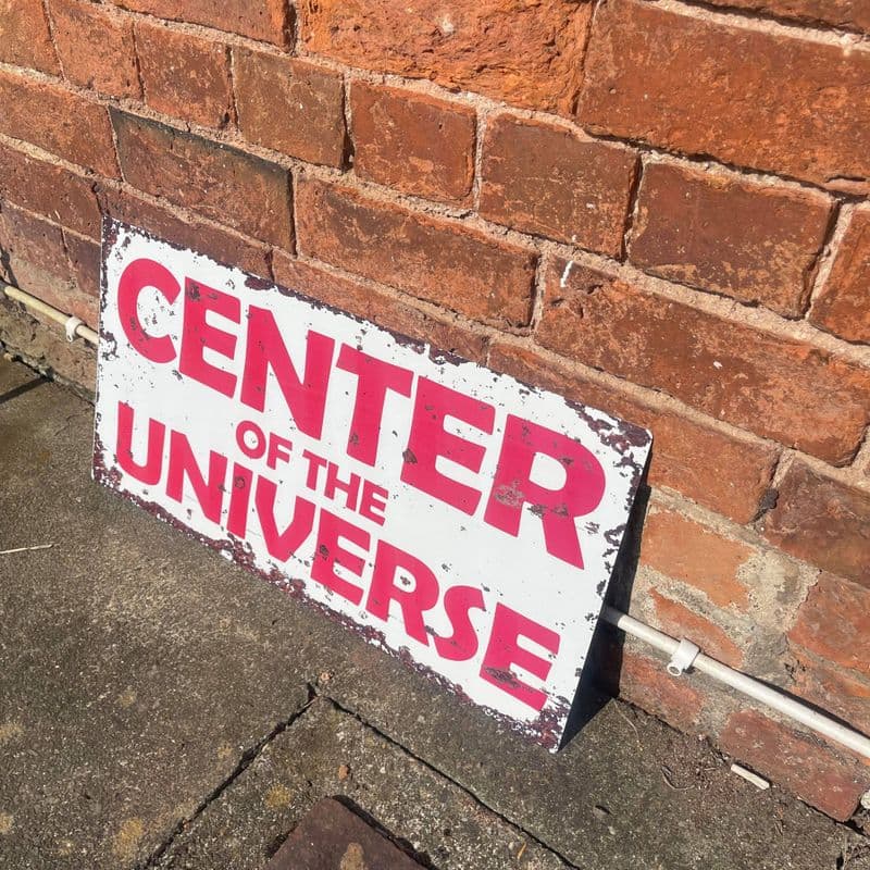 Center Of The Universe - Metal Wall Sign
