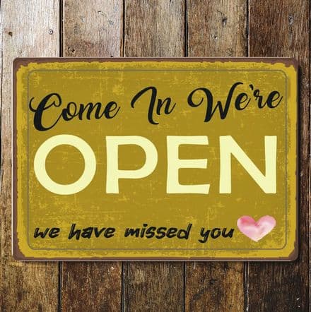 Come On In We're open , We have missed you - Metal Vintage Wall Sign