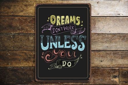 Dream Don't Work Unless You Do - Metal Sign Plaque