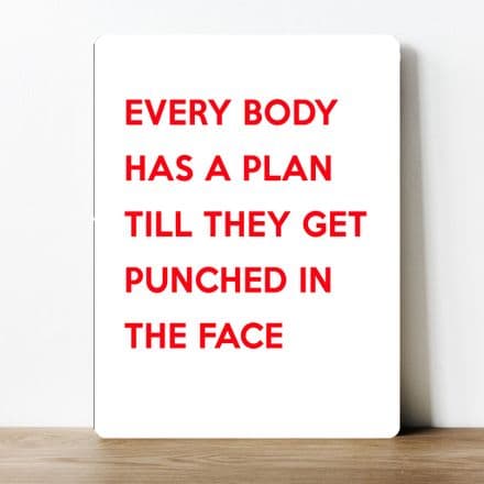 every body has a plan till they get punched in the face Metal Wall Sign