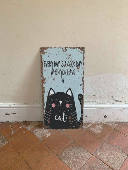 Every Day Is A Good DAy with A CAT 24 Metal Wall Sign