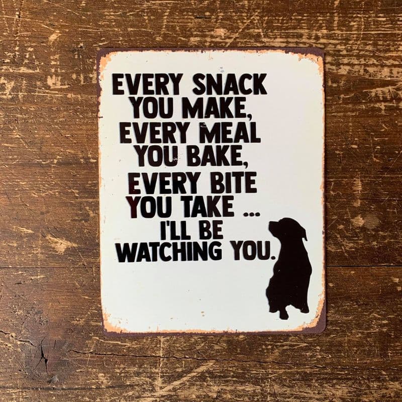 Every Snack Meal Make I'll Be Watching you dog lab - Metal Advertising Wall Sign