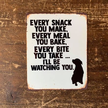 Every Snack Meal Make I'll Be Watching you dog lab - Metal Advertising Wall Sign