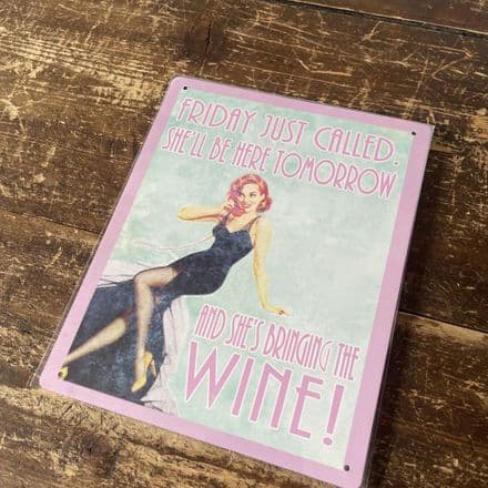 Friday Just Called She'll Be here Tomorrow And She's bringing The Wine- Pin Up Girl - Metal Sign