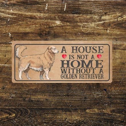 golden retriever dog Dog Metal Sign Plaque - A House Is Not a ome without a