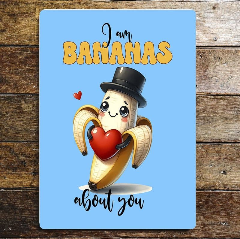 I am Bananas about you   valentines Metal Wall Sign