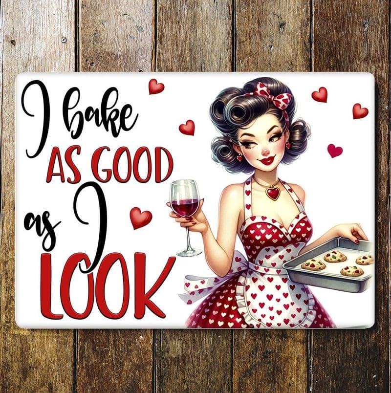 I Bake as Good as i LookMetal Wall Sign