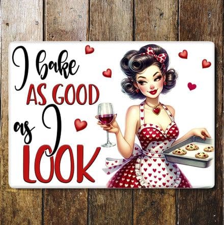 I Bake as Good as i LookMetal Wall Sign
