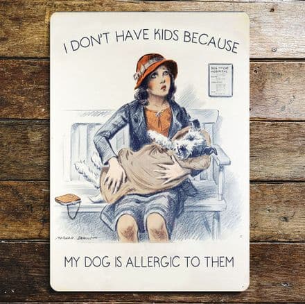 I don't Have Kids My Dog Allergic To Them - Metal Personalised Art Wall Sign