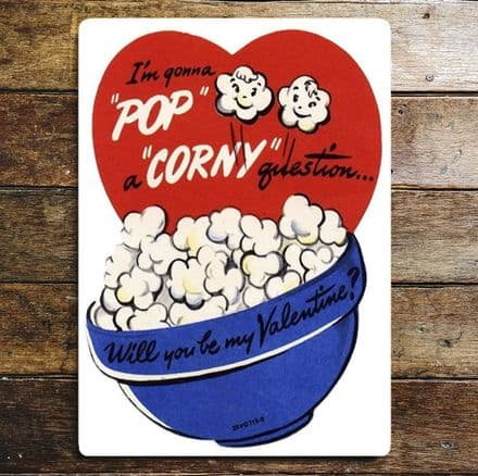 I'm Gonna Pop A Corny Question Will You Be My Valentine ? - Metal Travel Wall Sign