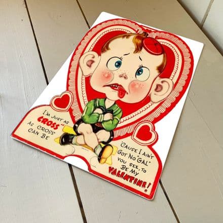 I'm just as cross as cross can be cause I Ain't Got no gal - Metal Valentines Wall Sign