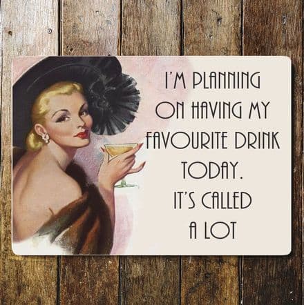 I'm Planning On Having My Favourite Drink Today. It's Called A Lot - Metal Humour Wall Sign -