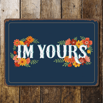 I'm Yours - Love - Metal Sign Plaque