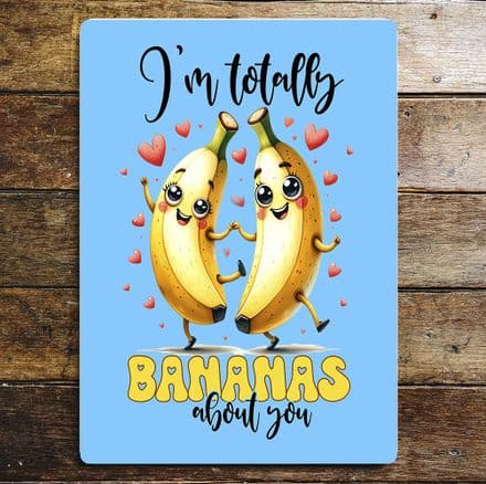 Im Totally Bananas About you Metal Wall Sign