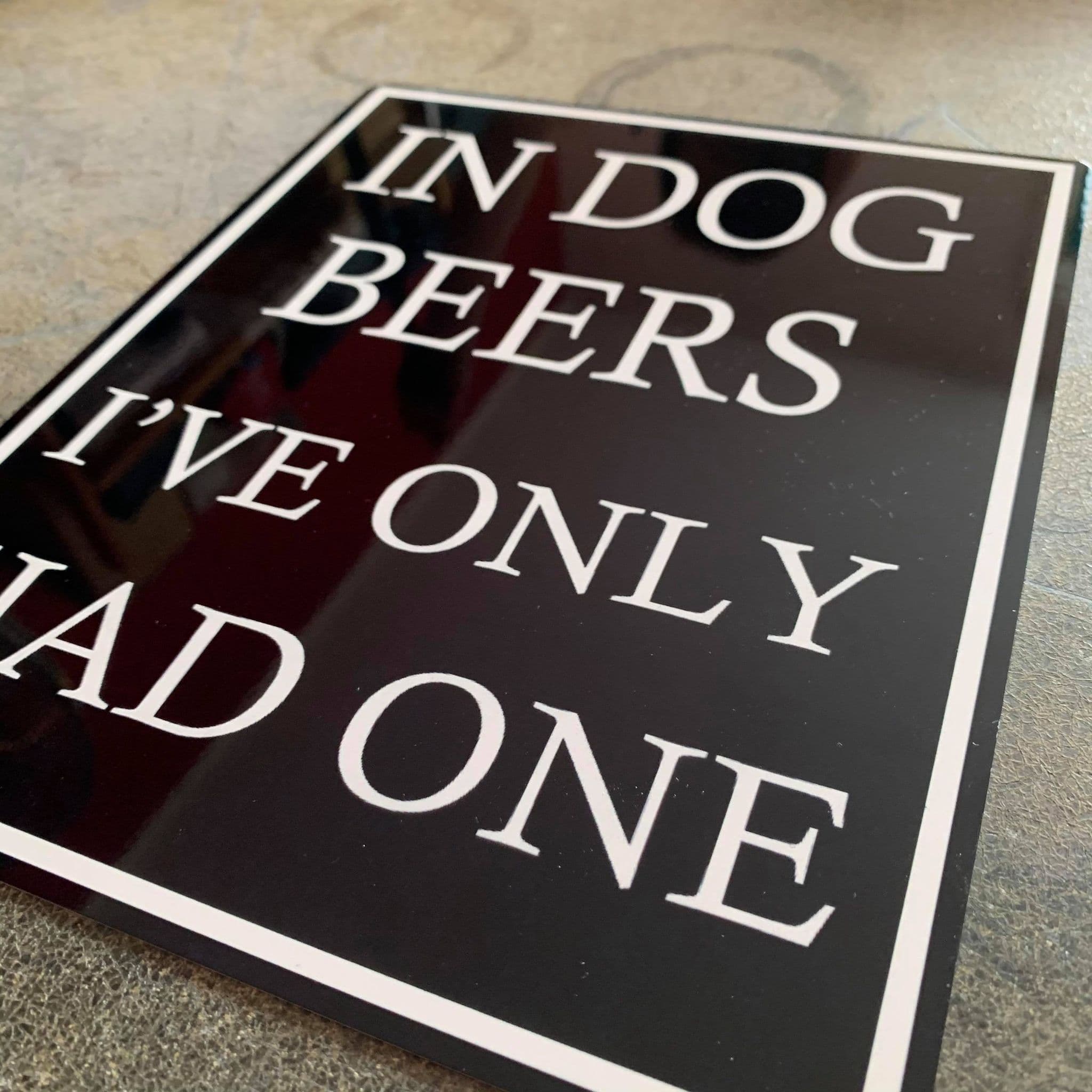 In Dog Beers I ve Only Had One - Metal Humour Wall Sign
