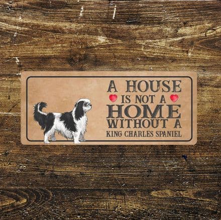 king charles spaniel Dog Metal Sign Plaque - A House Is Not a ome without a
