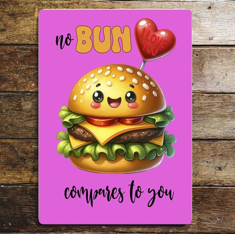No Bun compares to you  valentines  Metal Wall Sign