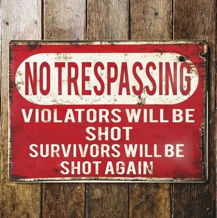 No Trespassing Violators Will Be Shot Survivors Will Be Shot Again - Metal Advertising Wall Sign -
