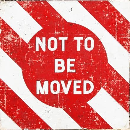 Not To Be moved - Metal Wall Sign