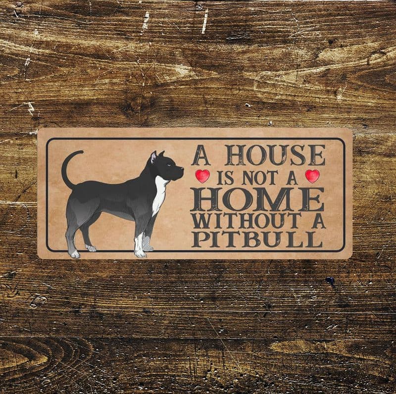pitbull Dog Metal Sign Plaque - A House Is Not a Home without a Metal Plaque Wall Sign