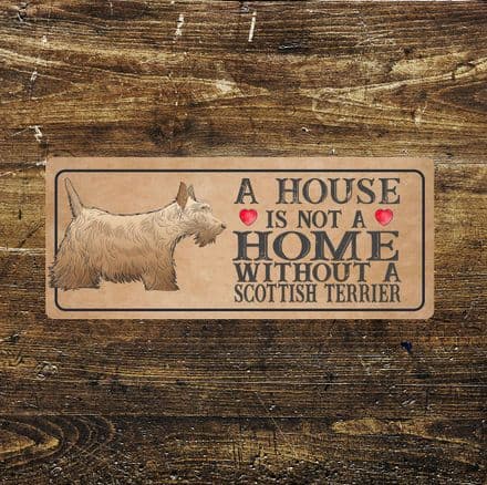 Scottish terrier dog Dog Metal Sign Plaque - A House Is Not a Home without a