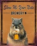 Show Me Your Nuts Brewery Brewery Style Animal - Metal Advertising Wall Sign