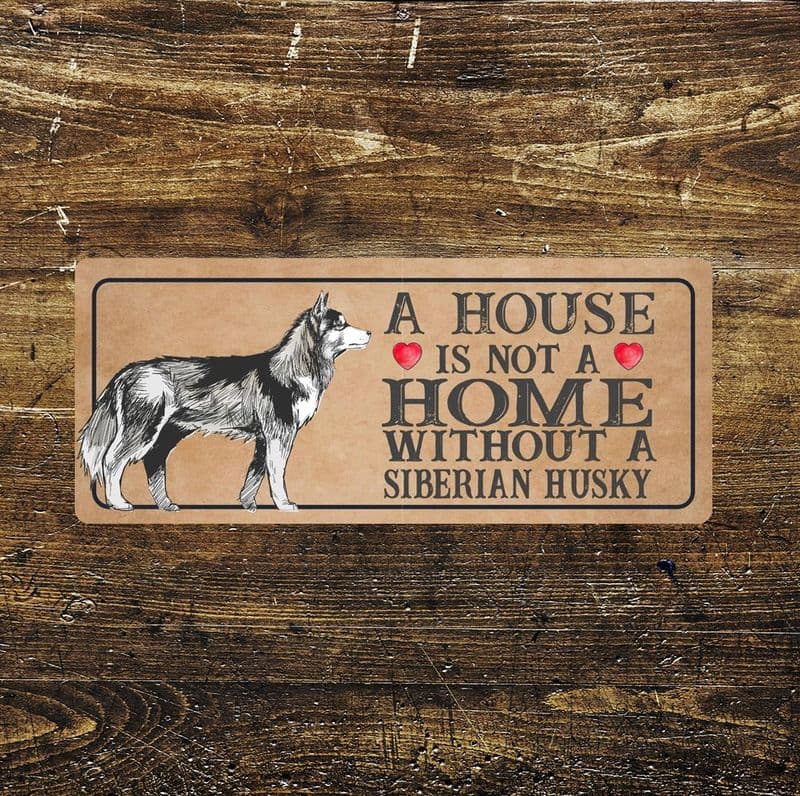Siberian husky Dog Metal Sign Plaque - A House Is Not a ome without a