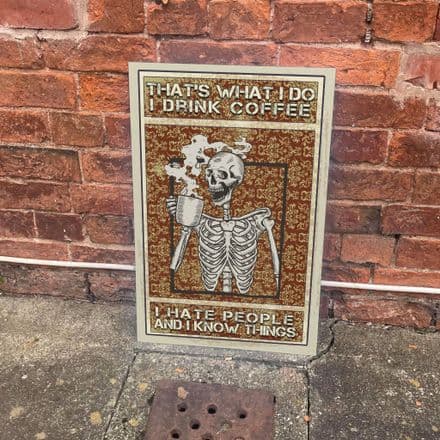 Skeleton That's What I Do I Drink Coffee Hate People And I Know Things Metal Sign