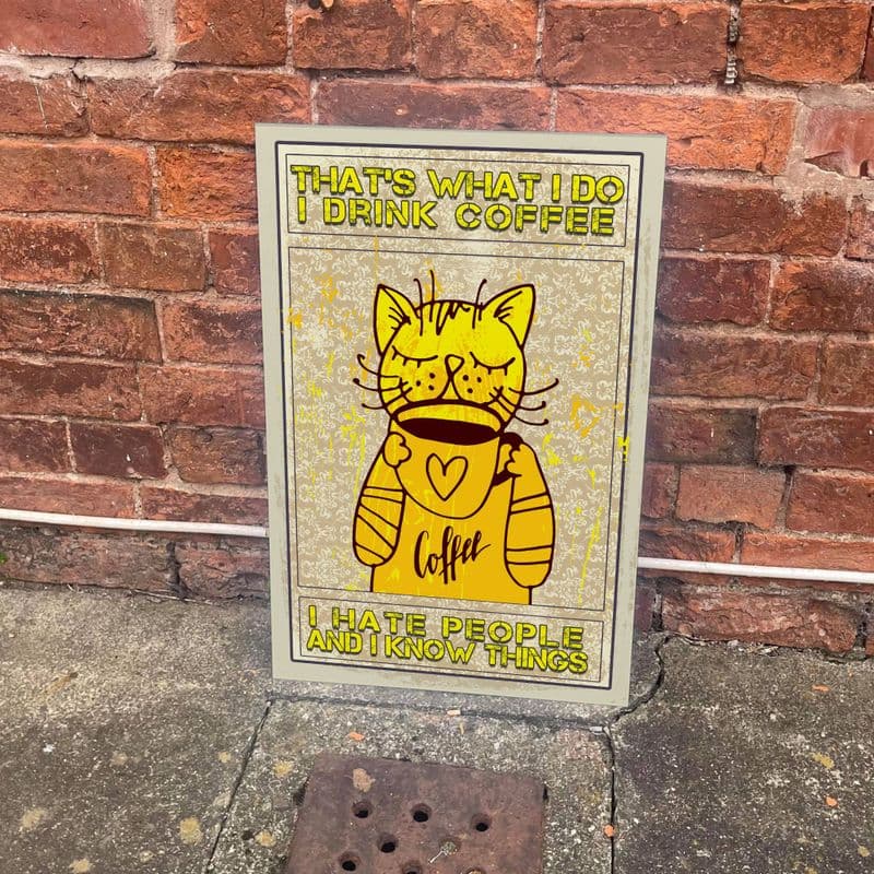 That's What I Do I Drink Coffee  Hate People And I Know Things Metal Vintage Wall Sign