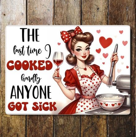 the last time i cooked hardly anyone got sick funny housewife humour Metal Wall Sign