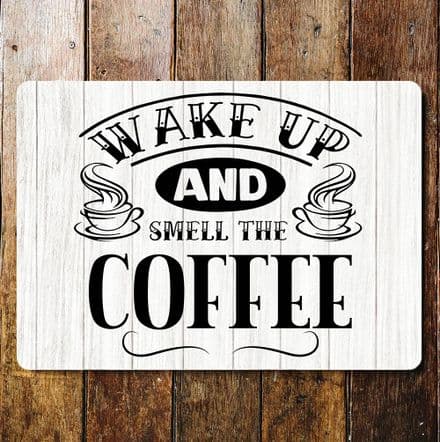 Wake up and smell the coffee - Metal Sign Plaque