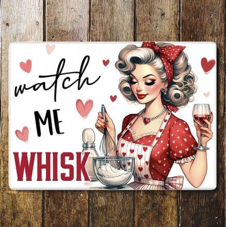 Watch me Whisk funny housewifr humour Metal Wall Sign