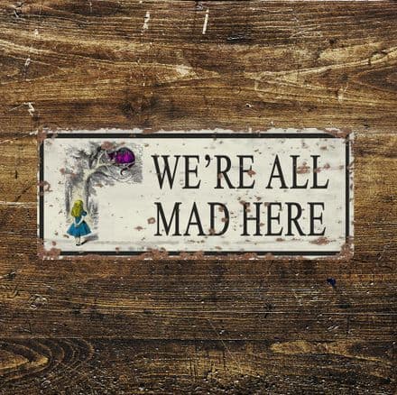 We're All Mad Here Alice Wonderland - Metal Vintage Wall Sign